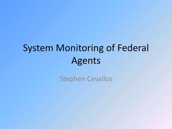 system monitoring of federal agents