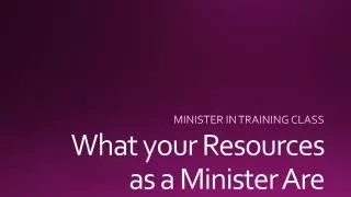 What your Resources as a Minister Are
