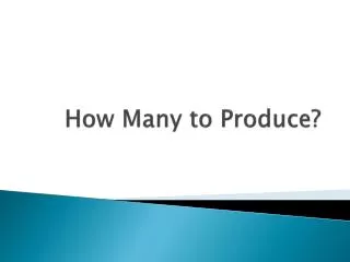 How Many to Produce?