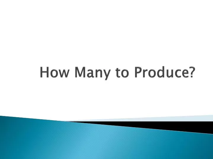 how many to produce