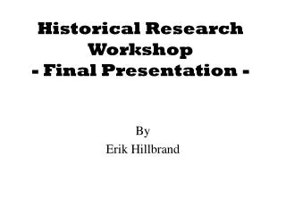 Historical Research Workshop - Final Presentation -