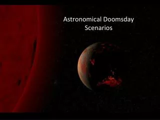 Astronomical Doomsday Scenarios
