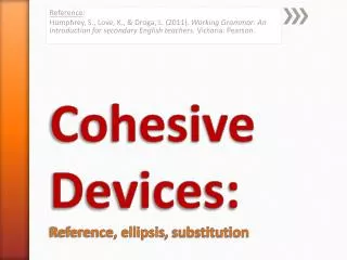 Cohesive Devices: Reference, ellipsis , substitution