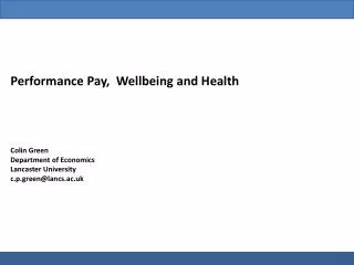 Performance Pay, Wellbeing and Health Colin Green Department of Economics Lancaster University