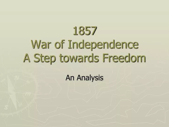 1857 war of independence a step towards freedom