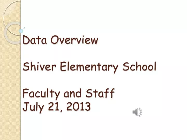 data overview shiver elementary school faculty and staff july 21 2013