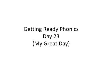 Getting Ready Phonics Day 23 (My Great Day)