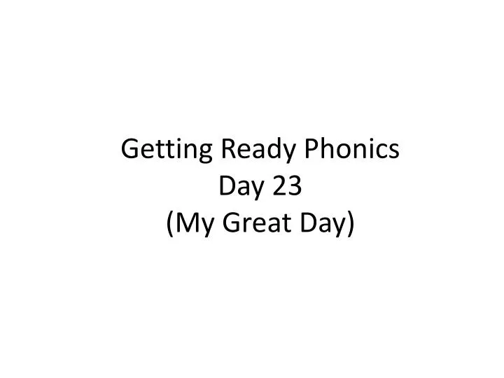 getting ready phonics day 23 my great day