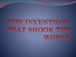 THE INVENTIONS THAT SHOOK THE WORLD