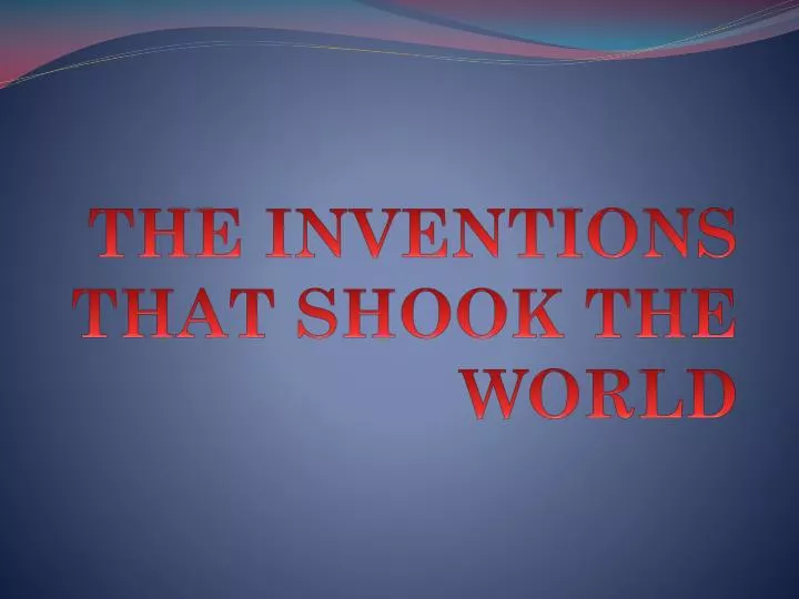 the inventions that shook the world