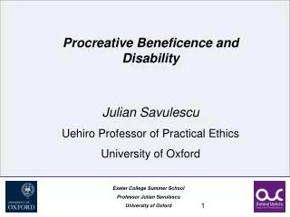 Procreative Beneficence and Disability Julian Savulescu Uehiro Professor of Practical Ethics