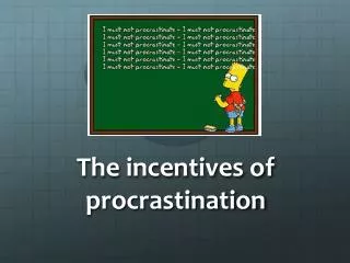 The incentives of procrastination