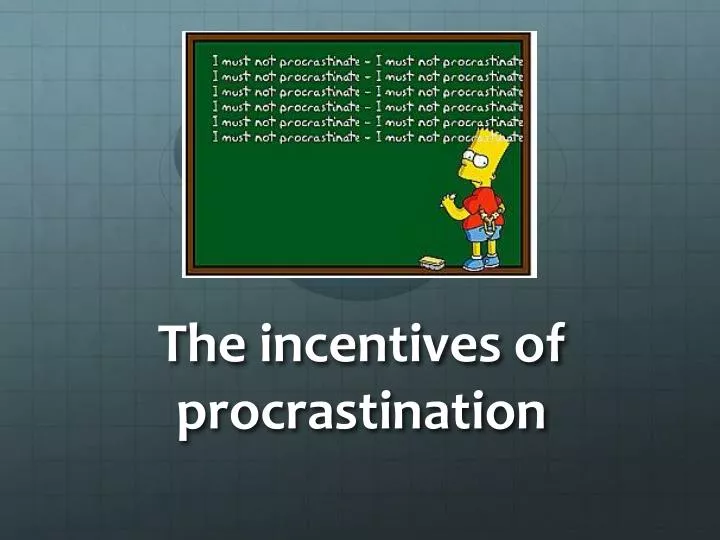 the incentives of procrastination