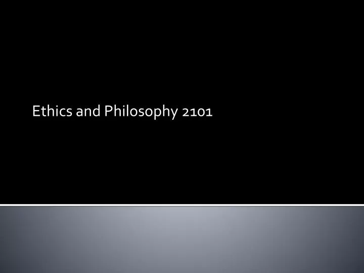 ethics and philosophy 2101