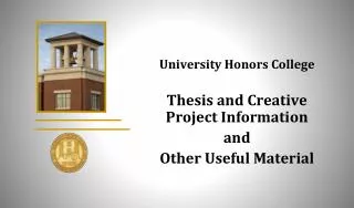 University Honors College Thesis and Creative Project Information a nd Other Useful Material