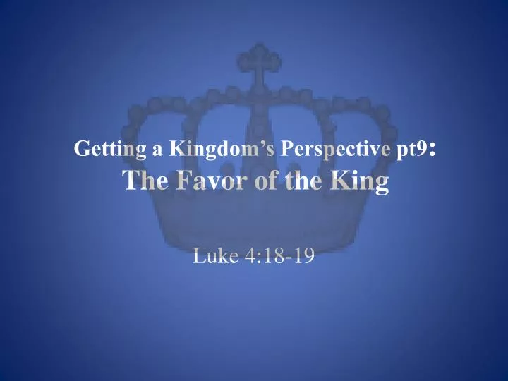 getting a kingdom s perspective pt9 the favor of the king