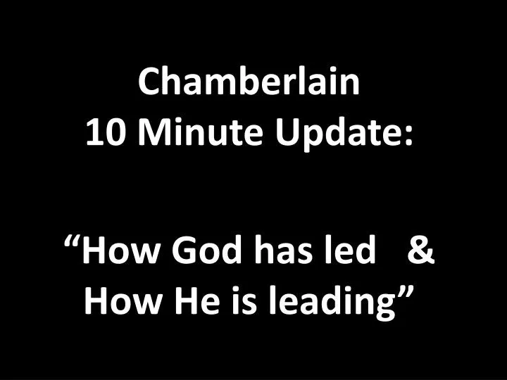 chamberlain 10 minute update how god has led how he is leading