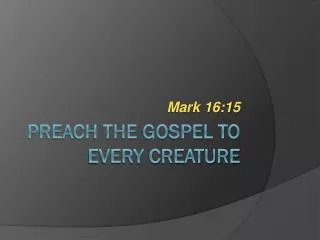Preach the gospel to every creature