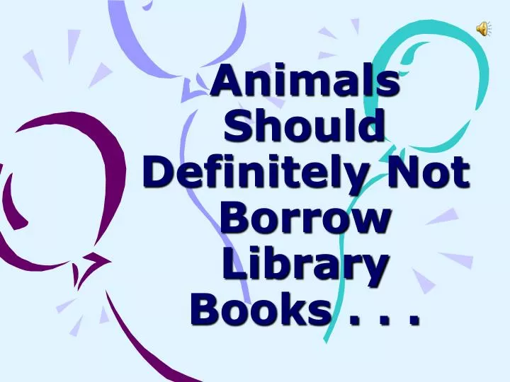 animals should definitely not borrow library books