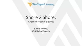 Shore 2 Shore: APLU to WSU Initiatives