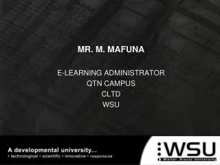 MR. M. MAFUNA E-LEARNING ADMINISTRATOR QTN CAMPUS CLTD WSU