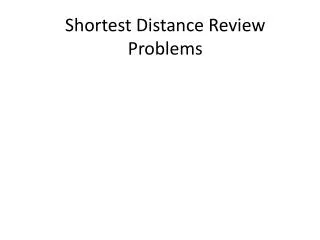 Shortest Distance Review Problems