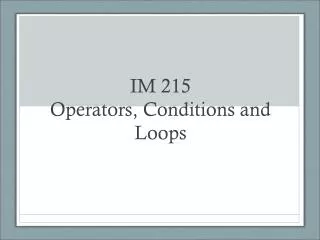 IM 215 Operators, Conditions and Loops