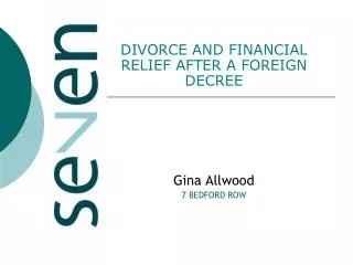 DIVORCE AND FINANCIAL RELIEF AFTER A FOREIGN DECREE Gina Allwood 7 BEDFORD ROW