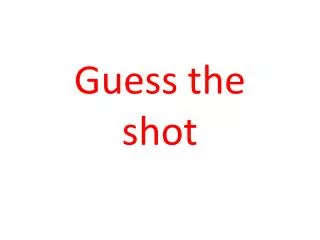 Guess the shot