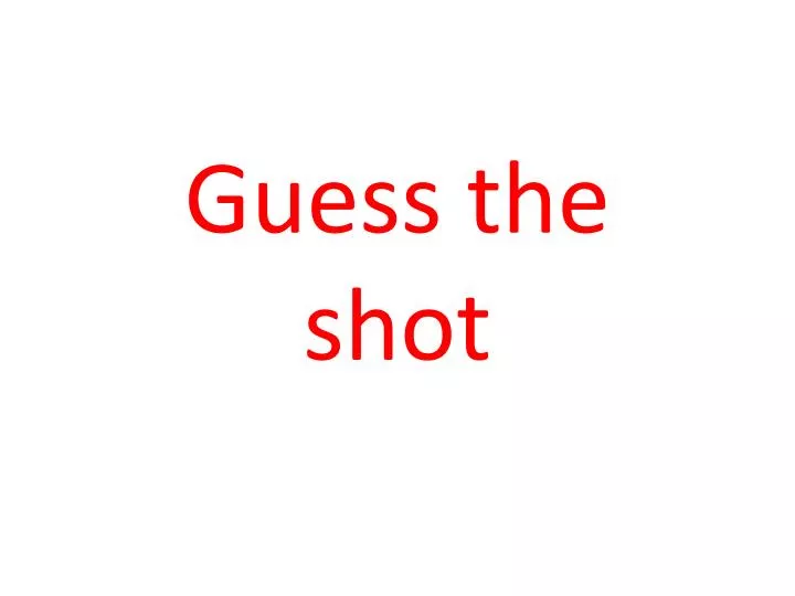 guess the shot