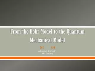 From the Bohr Model to the Quantum Mechanical Model