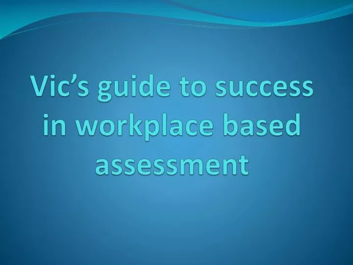 vic s guide to success in workplace based assessment