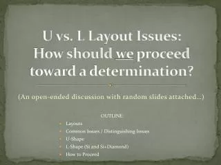 U vs. L Layout Issues: How should we proceed toward a determination?