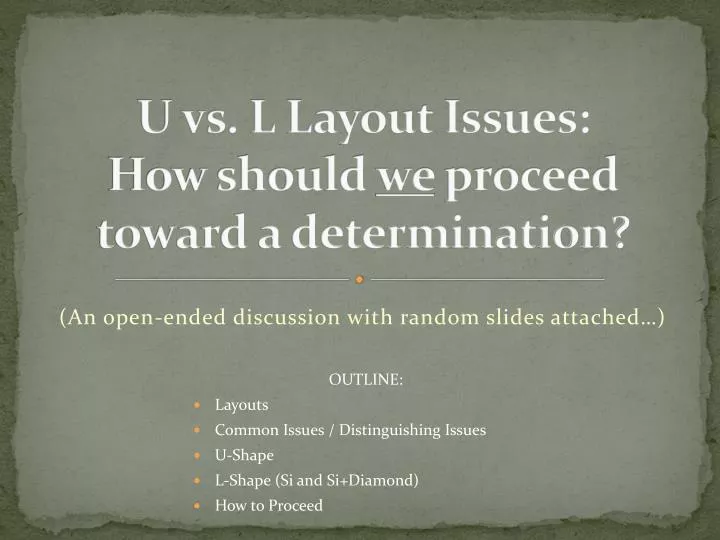 u vs l layout issues how should we proceed toward a determination