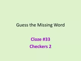 Guess the Missing Word Cloze # 33 Checkers 2