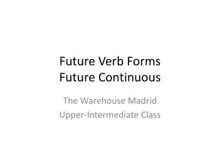 Future Verb Forms Future Continuous