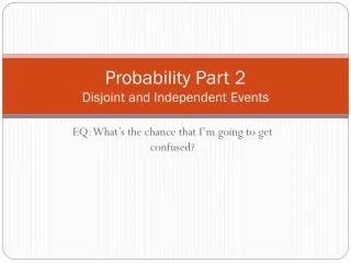 Probability Part 2 Disjoint and Independent Events