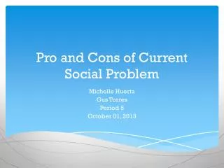 Pro and Cons of Current Social Problem