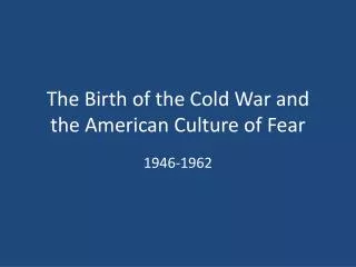 The Birth of the Cold War and the American Culture of Fear