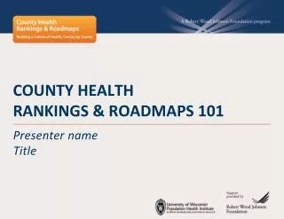 County Health Rankings &amp; Roadmaps 101