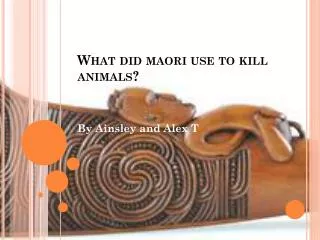 What did maori use to kill animals?