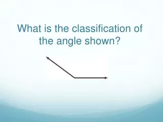 What is the classification of the angle shown?