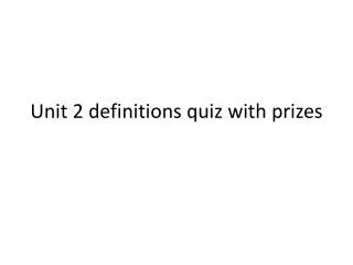 Unit 2 definitions quiz with prizes