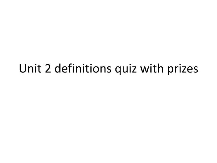 unit 2 definitions quiz with prizes