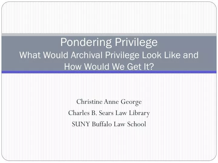 pondering privilege what would archival privilege look like and how would we get it