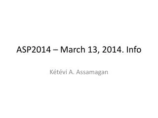 ASP2014 – March 13 , 2014. Info