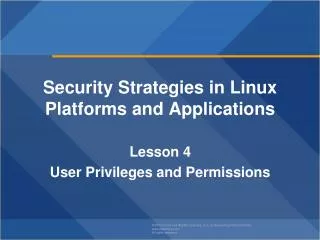 Security Strategies in Linux Platforms and Applications Lesson 4 User Privileges and Permissions