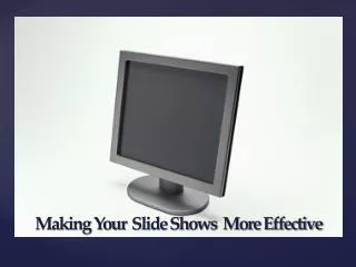 Making Your Slide Shows More Effective