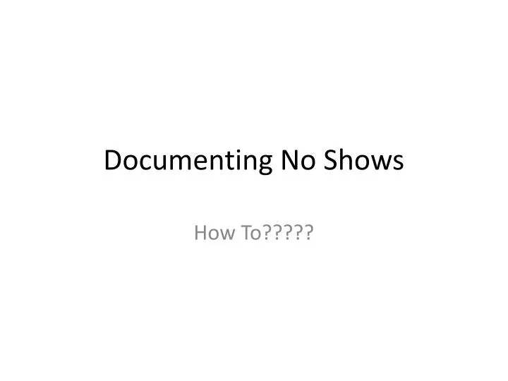documenting no shows