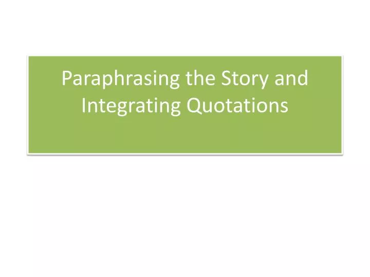 paraphrasing the story and integrating quotations